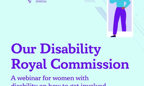 Light blue background with purple text that reads Our Disability Royal Commission, a webinar for women with disability and how to get involved. Tuesday 13 April at 12pm AEST. An illustration of a women with dark skin and hair with speaker phone stepping out of a mobile phone.