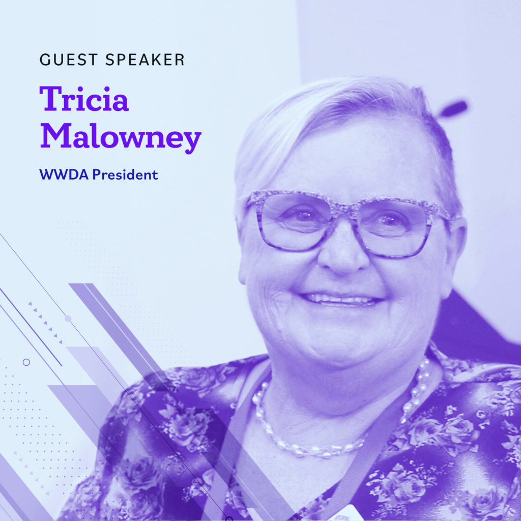 Light blue background with a photo of Tricia who has short blonde hair and wearing a patterned purple top. Text reads Guest Speaker, Tricia Malowney, WWDA President. 