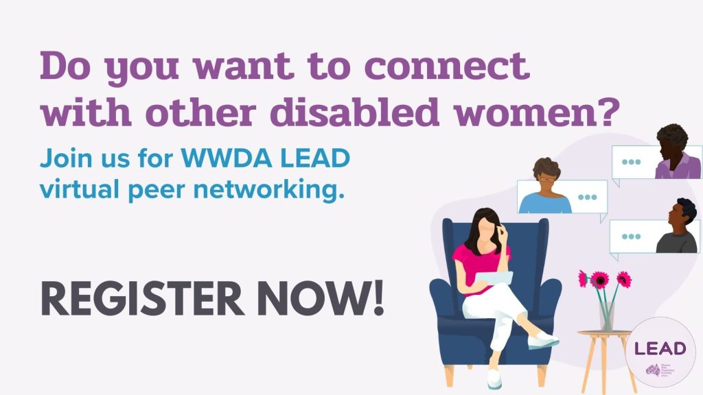 Light purple backrgound, purple text reads 'Do you want to connect with other disabled women?' blue text reads Join us for WWDA LEAD virtual peer networking. Black text reads Register now! with an illustration of a woman talking to people virtually. 