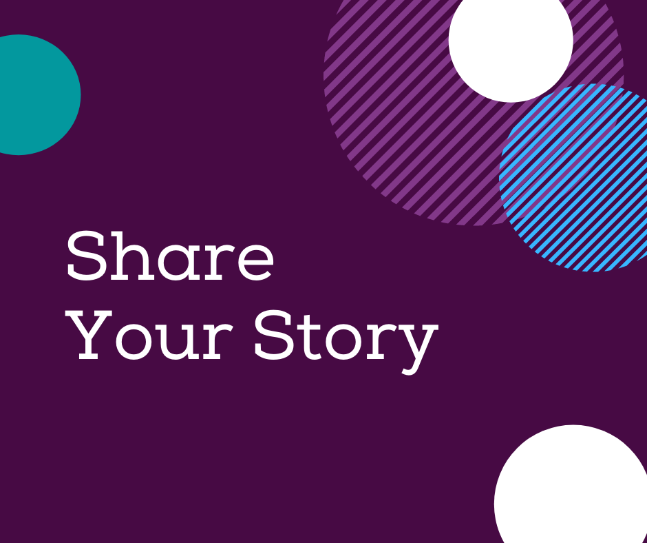 dark purple background with different coloured circles around the outside. White text reads Share Your Story