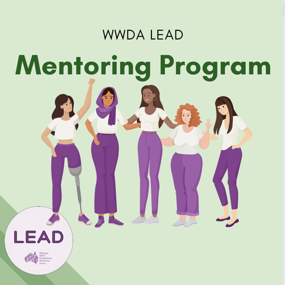 light green background with three darker green stripes in the bottom left corner, the LEAD logo sits on top of these stripes and text reads ‘LEAD Women With Disabilities Australia (WWDA)’, there is black text on the top of the image that reads ‘WWDA LEAD’ and green text below this that reads ‘Mentoring Program’, the graphic is of six women and girls with different disabilities, cultures, sizes, and skin colours.