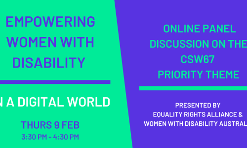 Banner image split into two halves. On the left is a green background with purple text reading: ‘EMPOWERING WOMEN WITH DISABILITY IN A DIGITAL WORLD THURS 9 FEB 3:30 PM - 4:30 PM and on the right is a purple background with green text reading: ‘ONLINE PANEL DISCUSSION ON THE CSW67 PRIORITY THEME PRESENTED BY EQUALITY RIGHTS ALLIANCE & WOMEN WITH DISABILITY AUSTRALIA.’